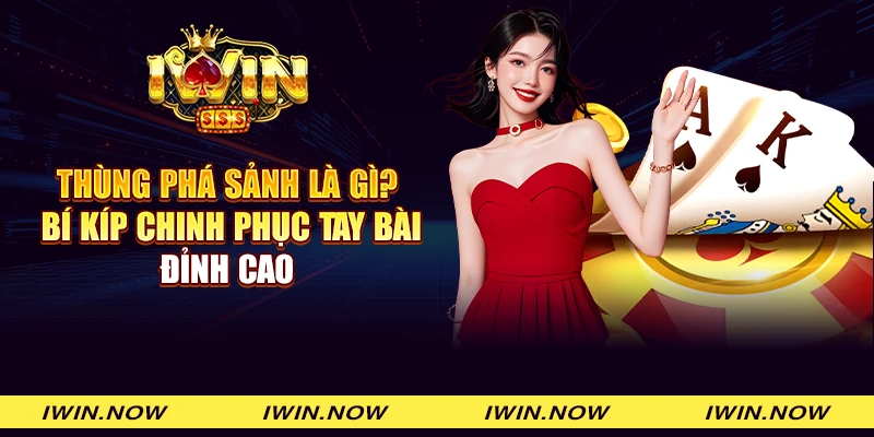 Thùng phá sảnh là gì? Bí kíp chinh phục tay bài đỉnh cao