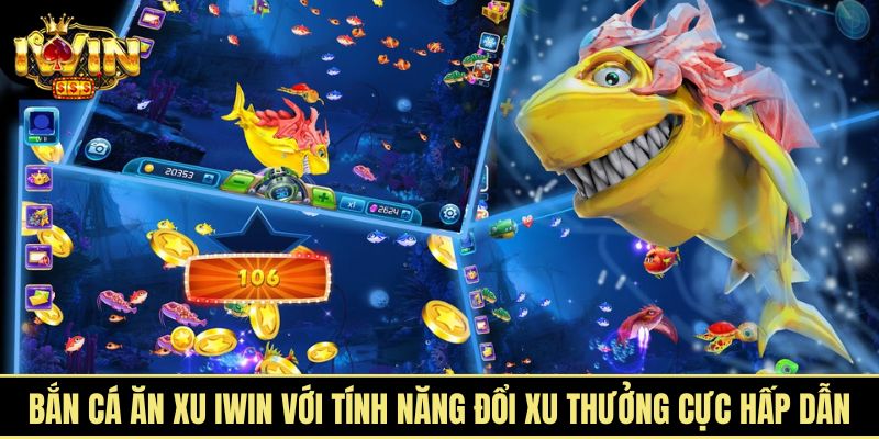 Bắn cá ăn xu iWin với tính năng đổi xu thưởng cực hấp dẫn