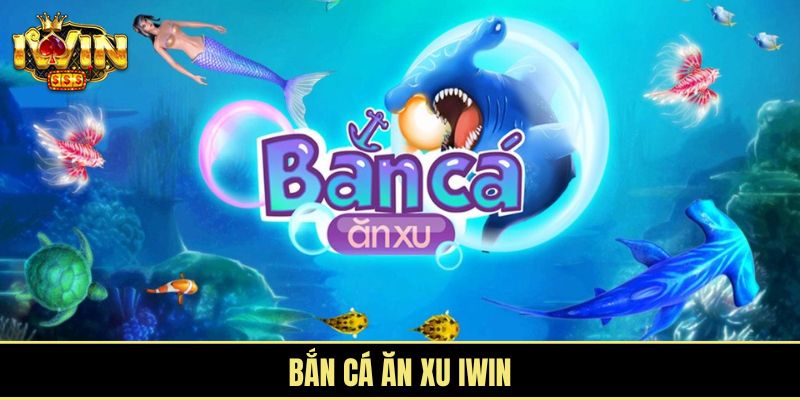 bắn cá ăn xu iWin